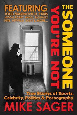 The Someone You're Not--University Edition: True Stories of Sports, Celebrity, Politics & Pornography