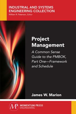 Project Management: A Common Sense Guide to the PMBOK, Part One-Framework and Schedule Cover Image