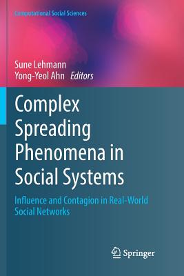 Complex Spreading Phenomena in Social Systems: Influence and Contagion in Real-World Social Networks (Computational Social Sciences) By Sune Lehmann (Editor), Yong-Yeol Ahn (Editor) Cover Image