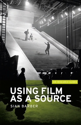 Using Film as a Source (Ihr Research Guides #3)