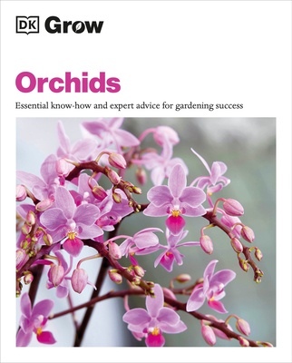 Grow Orchids: Essential Know-how and Expert Advice for Gardening Success (DK Grow) By Andrew Mikolajski Cover Image