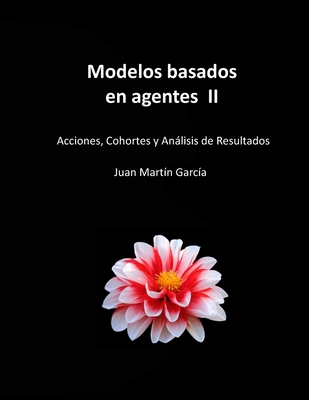 Modelos basados en agentes II: Acciones, Cohortes y Análisis de Resultados. Aplicado a la gestión de empresas y organización de la producción. Cover Image