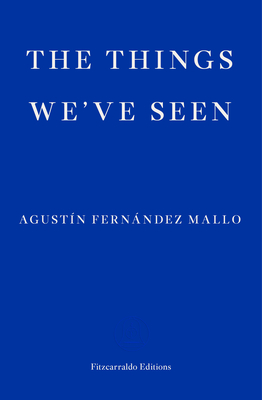 The Things We've Seen By Agustín Fernández Mallo, Thomas Bunstead (Translator) Cover Image