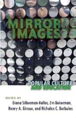 Mirror Images: Popular Culture and Education (Counterpoints #338) By Shirley R. Steinberg (Editor), Joe L. Kincheloe (Editor), Diana Silberman-Keller (Editor) Cover Image