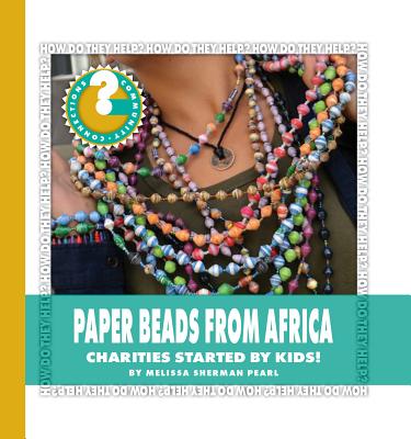 Paper Beads from Africa: Charities Started by Kids! (Community Connections: How Do They Help?)