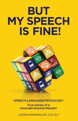 But My Speech is Fine!: Speech-Language Pathology: True stories of a misunderstood profession By Lauren Hermann Cover Image