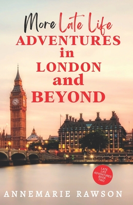 More Late Life Adventures in London and Beyond Cover Image
