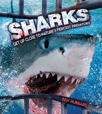 Sharks: Get Up Close to Nature's Fiercest Predators By Ben Hubbard Cover Image