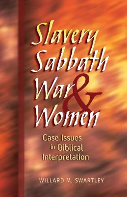 Slavery, Sabbath, War & Women: Case Issues in Biblical Interpretation (Conrad Grebel Lecture) Cover Image