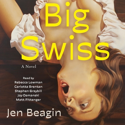 Big Swiss By Jen Beagin, Carlotta Brentan (Read by), Rebecca Lowman (Read by) Cover Image