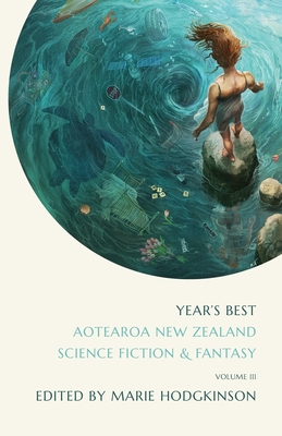Year's Best Aotearoa New Zealand Science Fiction and Fantasy: Volume 3 Cover Image