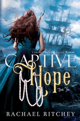 Captive Hope (Chronicles of the Twelve Realms #2) By Rachael Ritchey Cover Image