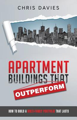 Apartment Buildings that Outperform: How To Build A Multi-Family Portfolio That Lasts Cover Image