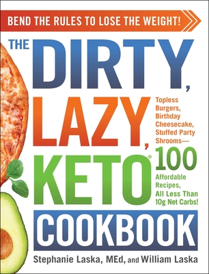 The DIRTY, LAZY, KETO Cookbook: Bend the Rules to Lose the Weight! (DIRTY, LAZY, KETO Diet Cookbook Series) Cover Image