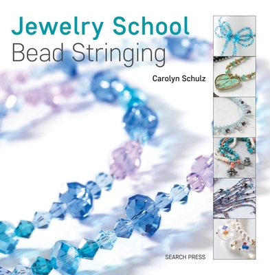 Jewelry School: Bead Stringing By Carolyn Schulz Cover Image