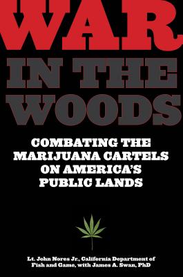 War in the Woods: Combating The Marijuana Cartels On America's Public Lands By John Nores, James Swan Cover Image