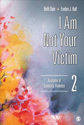 I Am Not Your Victim: Anatomy of Domestic Violence (Sage Violence Against Women #1)