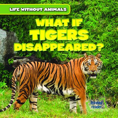 What If Tigers Disappeared? (Life Without Animals)