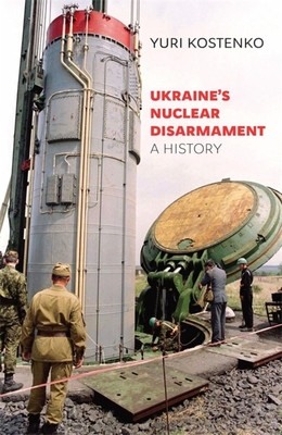 Ukraine's Nuclear Disarmament: A History (Harvard Ukrainian Studies #78)