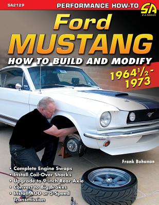 Ford Mustang 1964 1/2 - 1973: How to Build & Modify By Frank Bohanan Cover Image