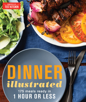 Dinner Illustrated: 175 Meals Ready in 1 Hour or Less By America's Test Kitchen (Editor) Cover Image
