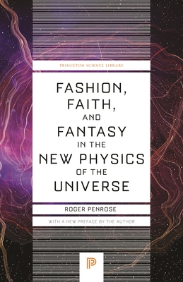 Fashion, Faith, and Fantasy in the New Physics of the Universe (Princeton Science Library #152)