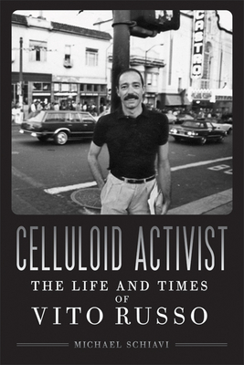 Celluloid Activist: The Life and Times of Vito Russo Cover Image