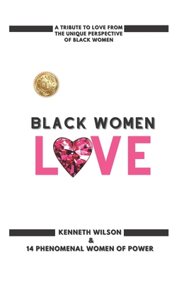 Black Women Love: A Tribute To Love From The Unique Perspective Of Black Women By Ashley Ewell, Ashlin Price, Brianna Marcelline Cover Image