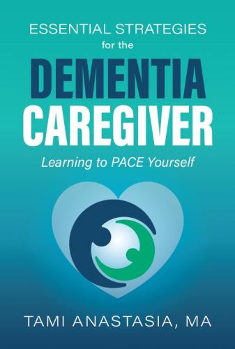 Essential Strategies for the Dementia Caregiver  By Tami Anastasia, MA Cover Image