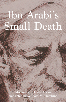 Ibn Arabi's Small Death (CMES Modern Middle East Literatures in Translation) Cover Image