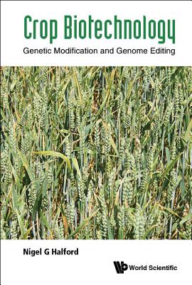 Crop Biotechnology: Genetic Modification and Genome Editing By Nigel G. Halford Cover Image