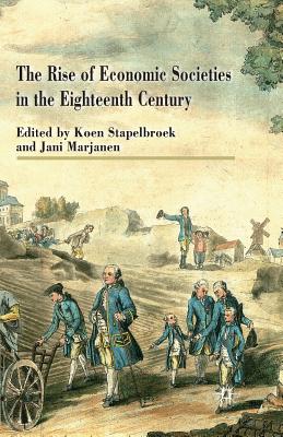 The Rise of Economic Societies in the Eighteenth Century: Patriotic Reform in Europe and North America By K. Stapelbroek (Editor), J. Marjanen (Editor) Cover Image