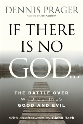 If There Is No God: The Battle Over Who Defines Good and Evil By Dennis Prager Cover Image