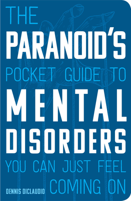The Paranoid's Pocket Guide to Mental Disorders You Can Just Feel Coming On Cover Image