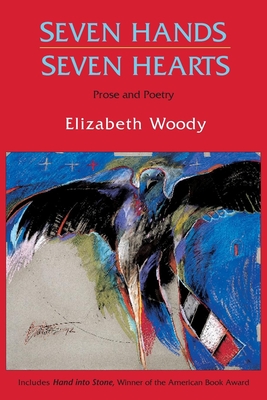 Seven Hands, Seven Hearts: Prose and Poetry By Elizabeth Woody, Jaune Quick-To-See Smith (Illustrator) Cover Image