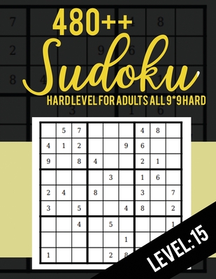 480++ Sudoku: Hard Level for Adults All 9*9 Hard 480++ Sudoku level: 15 - Sudoku Puzzle Books - Sudoku Puzzle Books Hard - Large Pri