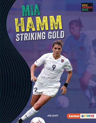 Mia Hamm: Striking Gold By Joe Levit Cover Image