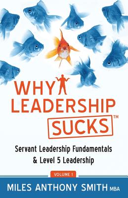 Why Leadership Sucks(TM): Fundamentals of Level 5 Leadership and Servant Leadership Cover Image