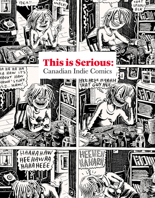 This Is Serious: Canadian Indie Comics By Joe Ollmann (Editor), Alana Traficante (Editor), Jeet Heer (Introduction by) Cover Image