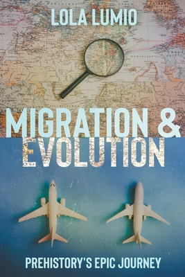 Migration & Evolution, Prehistory's Epic Journey Cover Image