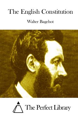 The English Constitution By The Perfect Library (Editor), Walter Bagehot Cover Image