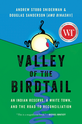 Valley of the Birdtail: An Indian Reserve, a White Town, and the Road to Reconciliation By Andrew Stobo Sniderman, Douglas Sanderson Cover Image