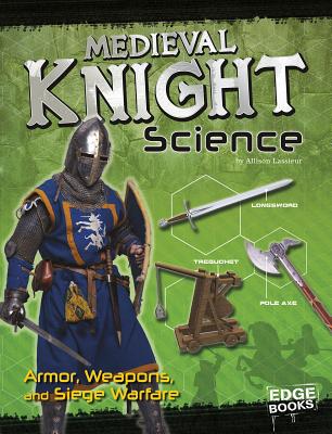 Medieval Knight Science: Armor, Weapons, and Siege Warfare (Warrior Science) Cover Image