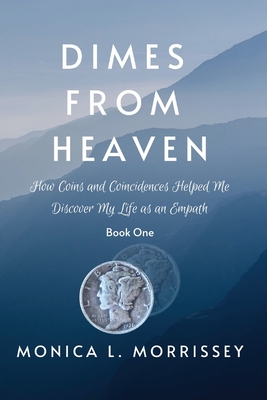 Dimes From Heaven: How Coins and Coincidences Helped Me Discover My Life as an Empath Cover Image