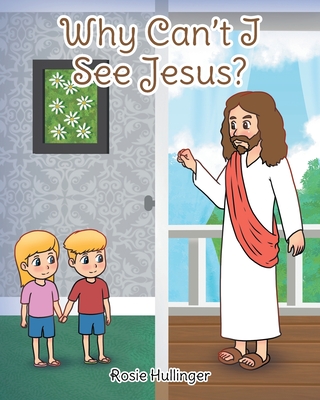 Why Can't I See Jesus? By Rosie Hullinger Cover Image