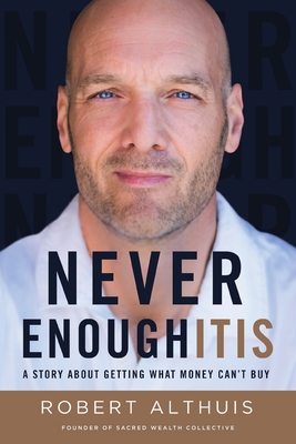 Never Enoughitis: A Story About Getting What Money Can't Buy By Robert Althuis Cover Image