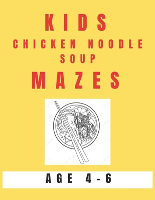 Kids Chicken Noodle Soup Mazes Age 4-6: A Maze Activity Book for