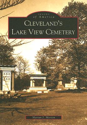 Cleveland's Lake View Cemetery (Images of America) By Marian J. Morton Cover Image