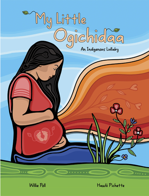 My Little Ogichidaa: An Indigenous Lullaby By Willie Poll, Hawlii Pichette (Illustrator) Cover Image