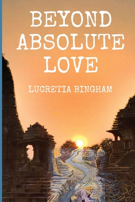 Beyond Absolute Love By Lucretia Bingham Cover Image